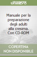 Manuale per la preparazione degli adulti alla cresima. Con CD-ROM libro