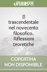 Il trascendentale nel novecento filosofico. Riflessioni teoretiche