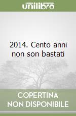 2014. Cento anni non son bastati libro