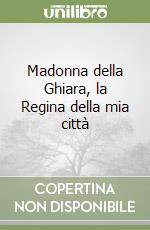 Madonna della Ghiara, la Regina della mia città libro