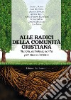 Alle radici della comunità cristiana. Liturgia, catechesi e carità per una pastorale ecclesiale che faccia vivere libro