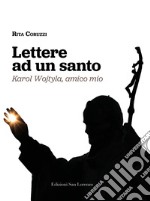 Lettere ad un santo. Karol Wojtyla, amico mio libro