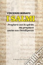 I Salmi. Pregherò con lo spirito ma pregherò anche con l'intelligenza