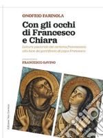 Con gli occhi di Francesco e Chiara. Lettura pastorale del carisma francescano alla luce del magistero di papa Francesco libro