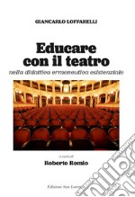 Educare con il teatro. Strumenti di didattica ermeneutica esistenziale libro