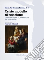 Cristo modello di relazione. Indicazioni per la formazione dei consacrati libro