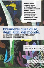 Prendersi cura di sé, degli altri, del mondo. Le religioni di fronte alla sfida sociale e ambientale libro