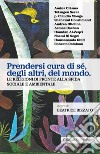 Prendersi cura di sé, degli altri, del mondo. Le religioni di fronte alla sfida sociale e ambientale libro di Rizzato B. (cur.)