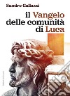 Il Vangelo delle comunità di Luca libro di Gallazzi Sandro