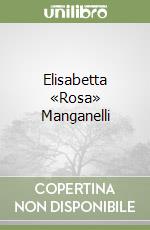 Elisabetta «Rosa» Manganelli libro