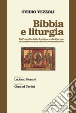 Bibbia e liturgia. Dall'ascolto delle Scritture nella liturgia alla celebrazione della Parola nella vita libro