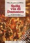 Sulla via di Damasco. Una riflessione biblica sulla conversione-chiamata di Paolo libro