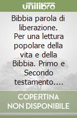 Bibbia parola di liberazione. Per una lettura popolare della vita e della Bibbia. Primo e Secondo testamento. Vol. 1-2 libro