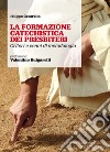 La formazione catechistica dei presbiteri. Criteri e cenni di metodologia libro