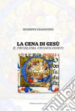 La cena di Gesù. Il problema cronologico libro