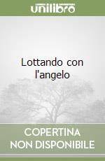 Lottando con l'angelo