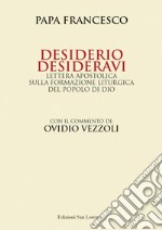 Desiderio desideravi. Lettera apostolica sulla formazione liturgica del popolo di Dio libro