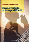 Buone notizie in tempi difficili libro