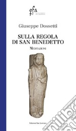 Sulla regola di san Benedetto. Meditazioni libro