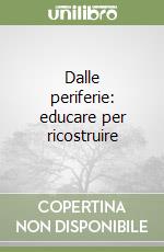 Dalle periferie: educare per ricostruire libro