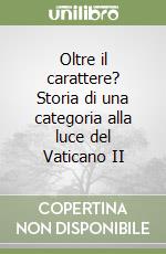 Oltre il carattere? Storia di una categoria alla luce del Vaticano II libro