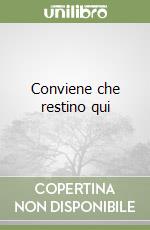 Conviene che restino qui libro