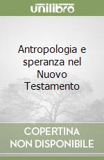 Antropologia e speranza nel Nuovo Testamento libro