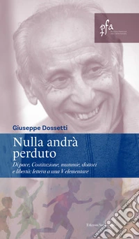 Nulla andrà perduto. Di pace, Costituzione, mummie, dottori e libertà: lettera a una V elementare libro