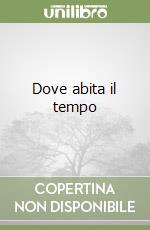 Dove abita il tempo libro