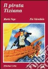 Il pirata Tiziana libro