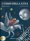 L'uomo della luna. Ediz. illustrata libro