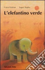 L'elefantino verde. Ediz. illustrata