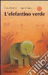 L'elefantino verde. Ediz. illustrata libro