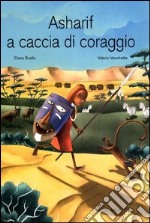 Asharif a caccia di coraggio. Ediz. illustrata libro