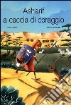 Asharif a caccia di coraggio. Ediz. illustrata libro