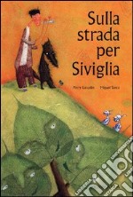 Sulla strada per Siviglia. Ediz. illustrata