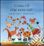 Che cosa c'è che non va? Ediz. illustrata libro