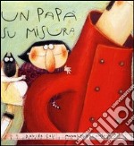 Un papà su misura. Ediz. illustrata libro