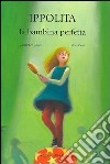 Ippolita, la bambina perfetta libro di Caliceti Giuseppe Cerri Mara