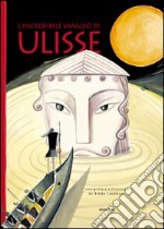 L'incredibile viaggio di Ulisse. Ediz. illustrata libro