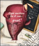 Ogni mestiere ha il suo... prot! Ediz. illustrata libro