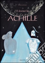 Il destino di Achille. Ediz. illustrata libro