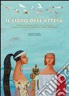 Il libro dell'attesa. Ediz. illustrata libro