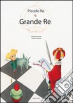 Piccolo re e grande re. Ediz. illustrata libro