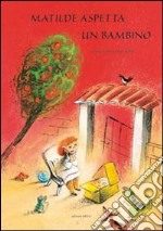 Matilde aspetta un bambino. Ediz. illustrata libro