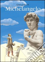 Quel genio di Michelangelo. Ediz. illustrata libro