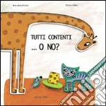 Tutti contenti... o no? Ediz. illustrata libro