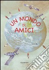 Un mondo di amici. Ediz. illustrata libro