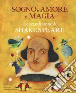 Sogno, amore e magia. Le grandi storie di Shakespeare