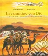 In cammino con Dio. La Bibbia per adulti e bambini raccontata in un modo nuovo libro